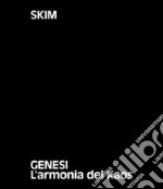 Skim. Genesi. L'armonia del Kaos. Ediz. italiane e inglese libro