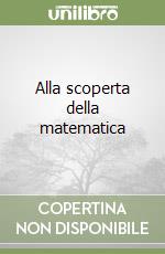 Alla scoperta della matematica