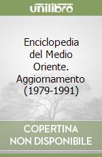 Enciclopedia del Medio Oriente. Aggiornamento (1979-1991) libro