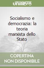 Socialismo e democrazia: la teoria marxista dello Stato libro