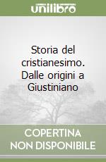 Storia del cristianesimo. Dalle origini a Giustiniano libro