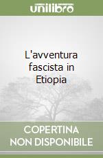 L'avventura fascista in Etiopia libro