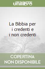 La Bibbia per i credenti e i non credenti libro