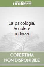 La psicologia. Scuole e indirizzi libro