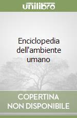 Enciclopedia dell'ambiente umano libro