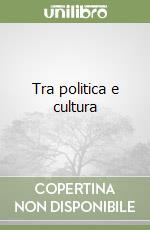 Tra politica e cultura libro