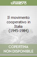 Il movimento cooperativo in Italia (1945-1984) libro