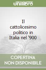 Il cattolicesimo politico in Italia nel '900 libro