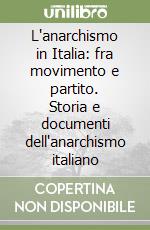 L'anarchismo in Italia: fra movimento e partito. Storia e documenti dell'anarchismo italiano