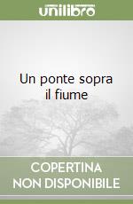 Un ponte sopra il fiume libro