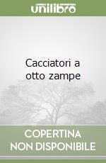 Cacciatori a otto zampe libro