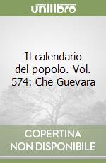 Il calendario del popolo. Vol. 574: Che Guevara libro