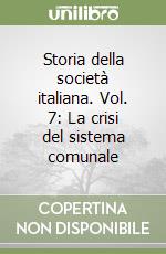 Storia della società italiana. Vol. 7: La crisi del sistema comunale libro