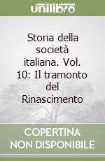 Storia della società italiana. Vol. 10: Il tramonto del Rinascimento libro