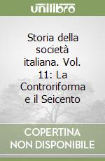 Storia della società italiana. Vol. 11: La Controriforma e il Seicento libro