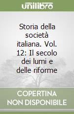 Storia della società italiana. Vol. 12: Il secolo dei lumi e delle riforme libro