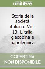 Storia della società italiana. Vol. 13: L'italia giacobina e napoleonica libro