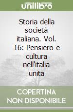 Storia della società italiana. Vol. 16: Pensiero e cultura nell'italia unita libro