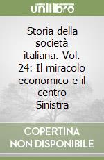 Storia della società italiana. Vol. 24: Il miracolo economico e il centro Sinistra libro