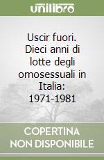 Uscir fuori. Dieci anni di lotte degli omosessuali in Italia: 1971-1981