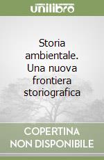 Storia ambientale. Una nuova frontiera storiografica libro