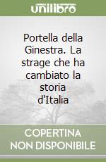 Portella della Ginestra. La strage che ha cambiato la storia d'Italia libro
