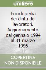 Enciclopedia dei diritti dei lavoratori. Aggiornamento dal gennaio 1994 al 31 marzo 1996 libro