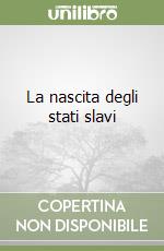 La nascita degli stati slavi libro