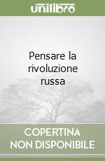 Pensare la rivoluzione russa libro