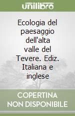 Ecologia del paesaggio dell'alta valle del Tevere. Ediz. Italiana e inglese libro