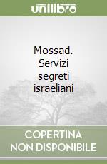 Mossad. Servizi segreti israeliani libro