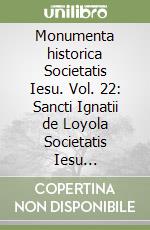 Monumenta historica Societatis Iesu. Vol. 22: Sancti Ignatii de Loyola Societatis Iesu fundatoris. Epistolae et Instructiones (1) libro