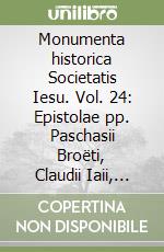 Monumenta historica Societatis Iesu. Vol. 24: Epistolae pp. Paschasii Broëti, Claudii Iaii, Ioannis Codurii et Simonis Rodericii