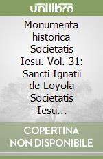 Monumenta historica Societatis Iesu. Vol. 31: Sancti Ignatii de Loyola Societatis Iesu fundatoris. Epistolae et Instructiones (5) libro