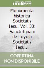 Monumenta historica Societatis Iesu. Vol. 33: Sancti Ignatii de Loyola Societatis Iesu fundatoris. Epistolae et Instructiones (6)