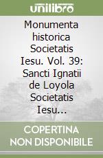 Monumenta historica Societatis Iesu. Vol. 39: Sancti Ignatii de Loyola Societatis Iesu fundatoris. Epistolae et Instructiones (10) libro