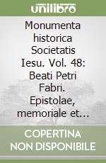 Monumenta historica Societatis Iesu. Vol. 48: Beati Petri Fabri. Epistolae, memoriale et processus libro