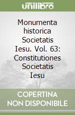 Monumenta historica Societatis Iesu. Vol. 63: Constitutiones Societatis Iesu (1) libro