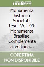 Monumenta historica Societatis Iesu. Vol. 99: Monumenta Brasiliae. Complementa azvediana (1539-1565) libro