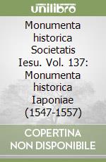 Monumenta historica Societatis Iesu. Vol. 137: Monumenta historica Iaponiae (1547-1557) libro