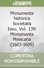 Monumenta historica Societatis Iesu. Vol. 139: Monumenta Mexicana (1603-1605) libro