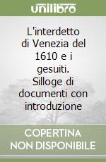 L'interdetto di Venezia del 1610 e i gesuiti. Silloge di documenti con introduzione libro