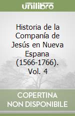 Historia de la Companía de Jesús en Nueva Espana (1566-1766). Vol. 4 libro