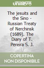 The jesuits and the Sino - Russian Treaty of Nerchinsk (1689). The Diary of T. Pereira S. J. libro