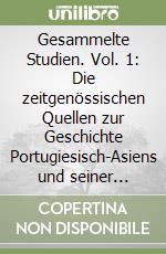 Gesammelte Studien. Vol. 1: Die zeitgenössischen Quellen zur Geschichte Portugiesisch-Asiens und seiner Nachbarländer zur Zeit des hl. Franz Xaver libro