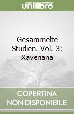 Gesammelte Studien. Vol. 3: Xaveriana libro