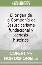 El origen de la Companía de Jesús: carisma fundacional y génesis histórica