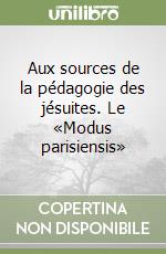Aux sources de la pédagogie des jésuites. Le «Modus parisiensis» libro