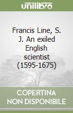 Francis Line, S. J. An exiled English scientist (1595-1675) libro