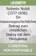 Roberto Nobili (1577-1656). Ein missionsgeschichtlicher Beitrag zum christlichen Dialog mit dem Hinduismus